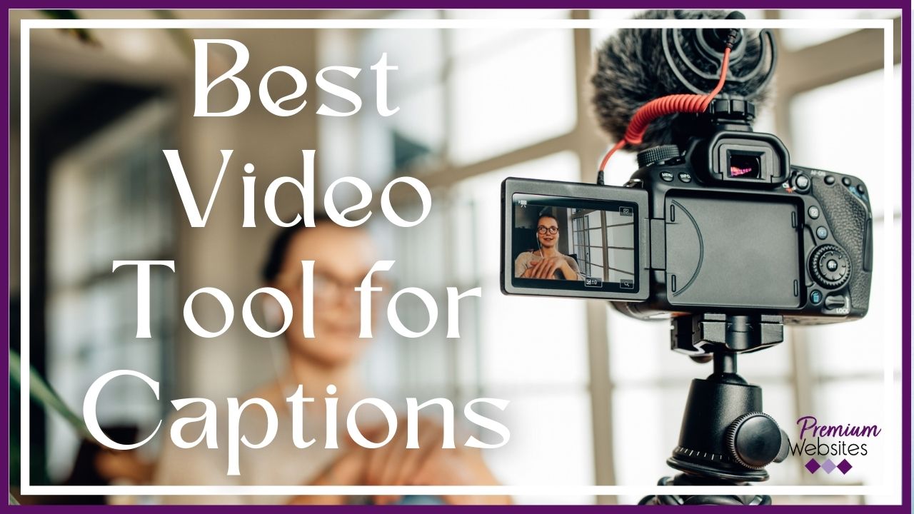 What Is the Best Tool For Video Captions?