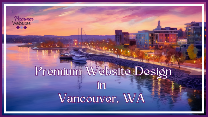 Premium Website Design in Vancouver WA