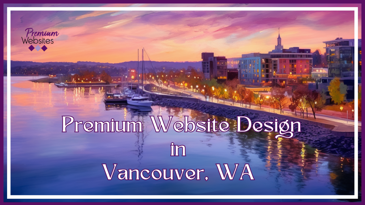 Premium Website Design in Vancouver WA